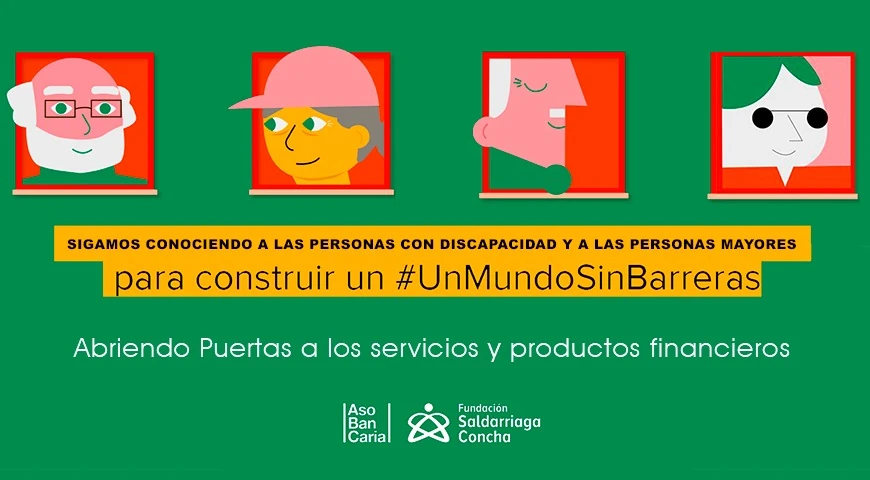 Ilustraciones de personas mayores, personas jóvenes y personas con anteojos y la leyenda sigamos conociendo a las personas con discapacidad y a las personas mayores para construir un mundo sin barreras 'Abriendo puertas a los servicios y productos financieros' y los logos de Asobancaria y Fundación Saldarriaga concha