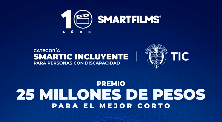 Aparece la imagen oficial de SmartFilms en la categoría Smartic Incluyente, y anuncia el premio de 25 millones de pesos para el mejor corto